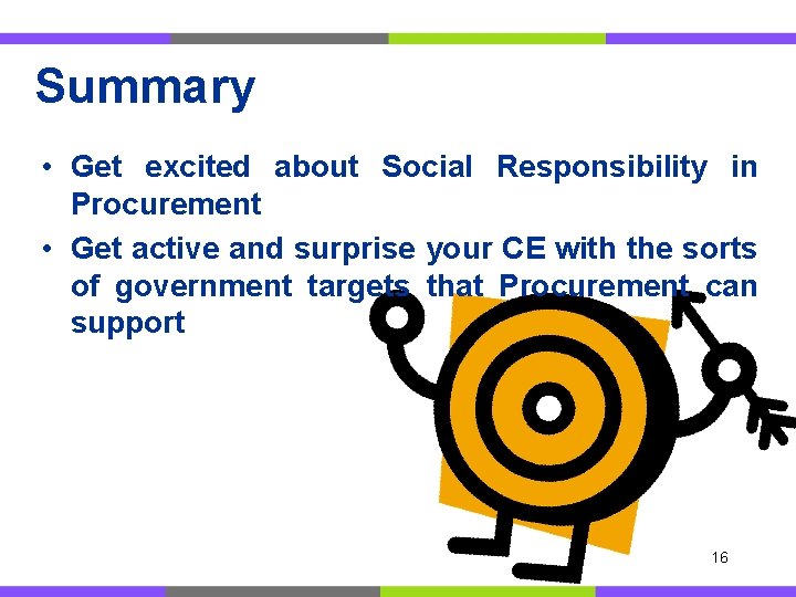 Summary • Get excited about Social Responsibility in Procurement • Get active and surprise