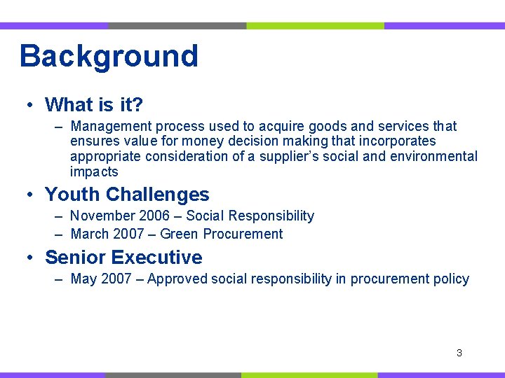 Background • What is it? – Management process used to acquire goods and services