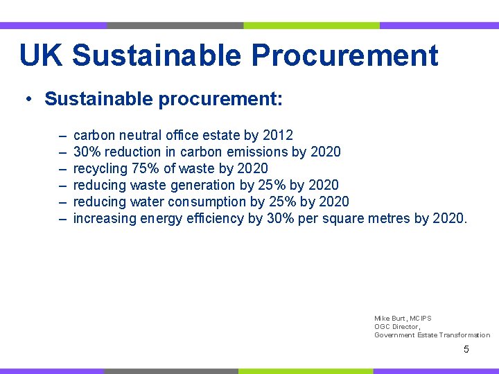 UK Sustainable Procurement • Sustainable procurement: – – – carbon neutral office estate by