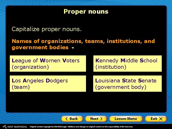 Proper nouns Capitalize proper nouns. Names of organizations, teams, institutions, and government bodies League