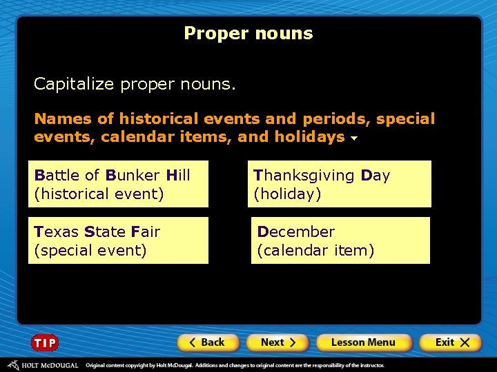 Proper nouns Capitalize proper nouns. Names of historical events and periods, special events, calendar