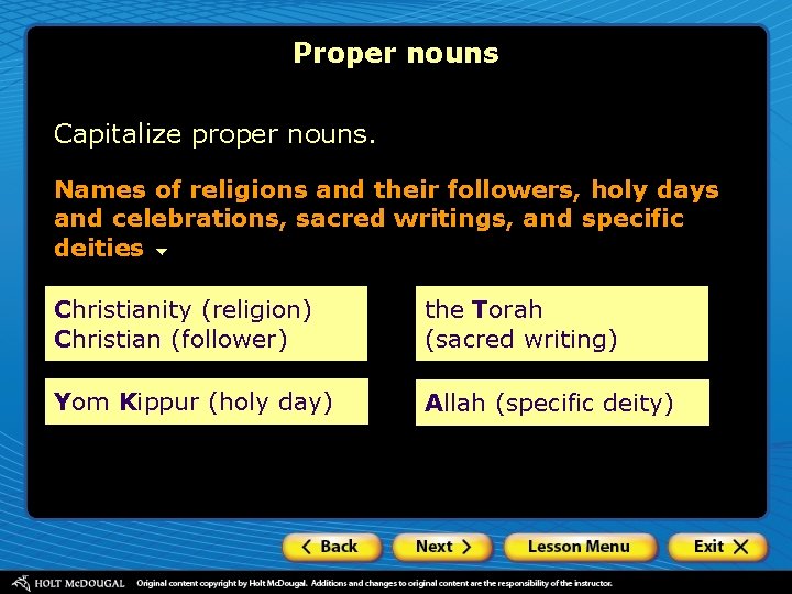 Proper nouns Capitalize proper nouns. Names of religions and their followers, holy days and