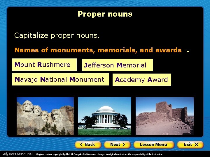 Proper nouns Capitalize proper nouns. Names of monuments, memorials, and awards Mount Rushmore Jefferson