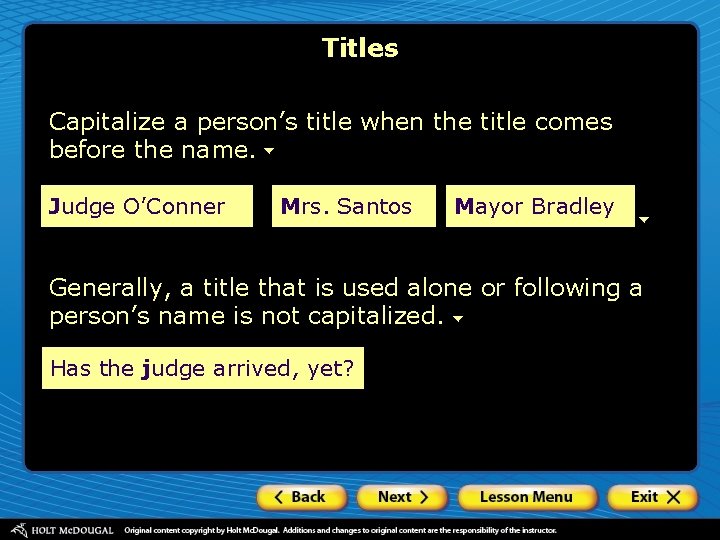 Titles Capitalize a person’s title when the title comes before the name. Judge O’Conner