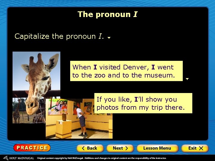 The pronoun I Capitalize the pronoun I. When I visited Denver, I went to