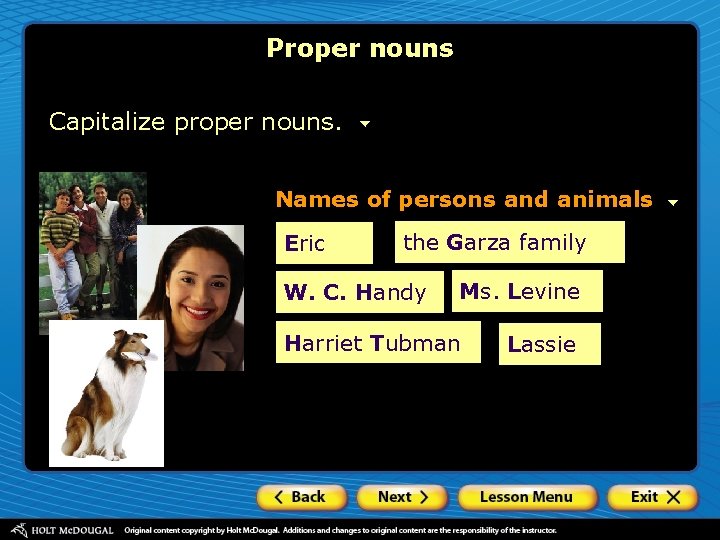 Proper nouns Capitalize proper nouns. Names of persons and animals Eric the Garza family