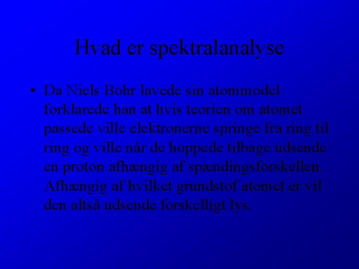 Hvad er spektralanalyse • Da Niels Bohr lavede sin atommodel forklarede han at hvis