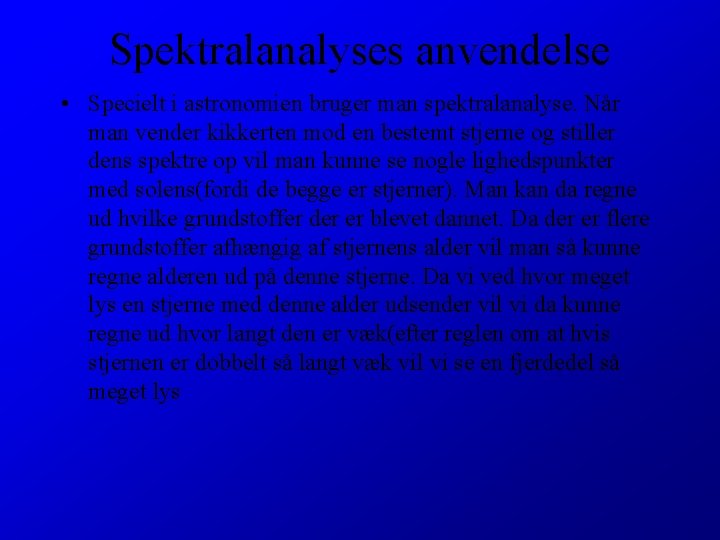 Spektralanalyses anvendelse • Specielt i astronomien bruger man spektralanalyse. Når man vender kikkerten mod