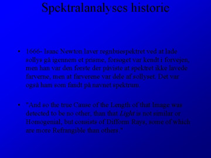 Spektralanalyses historie • 1666 - Isaac Newton laver regnbuespektret ved at lade sollys gå