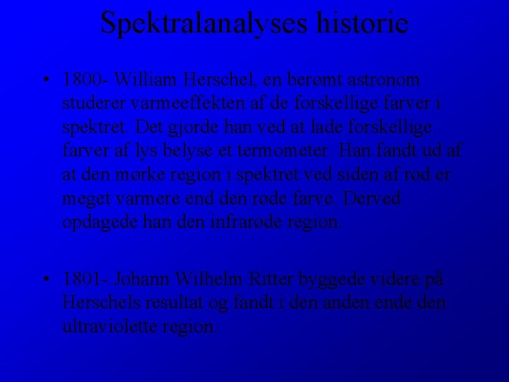 Spektralanalyses historie • 1800 - William Herschel, en berømt astronom studerer varmeeffekten af de