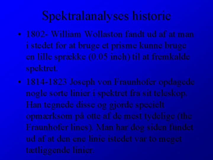 Spektralanalyses historie • 1802 - William Wollaston fandt ud af at man i stedet