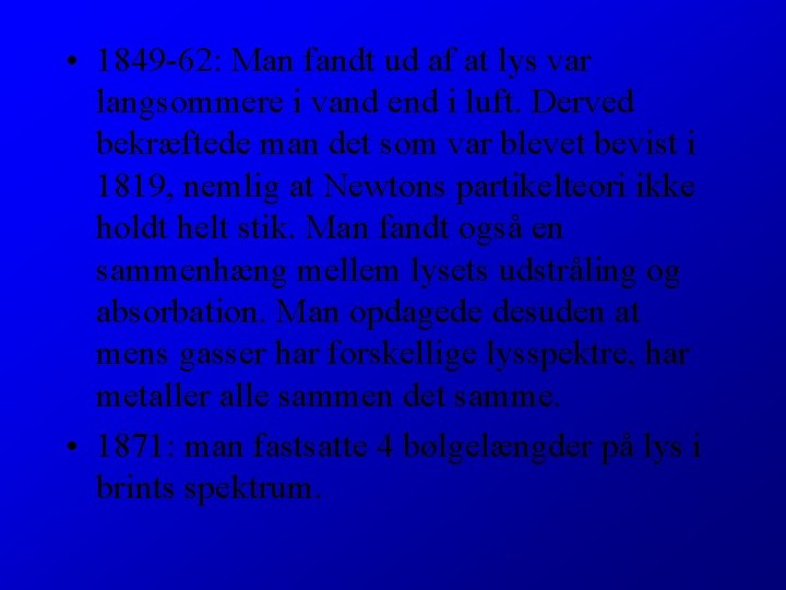  • 1849 -62: Man fandt ud af at lys var langsommere i vand