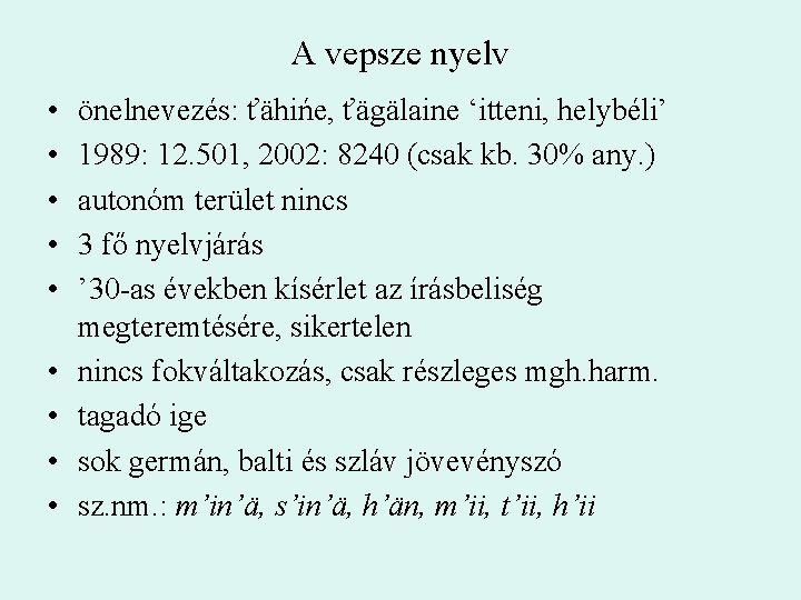 A vepsze nyelv • • • önelnevezés: ťähińe, ťägälaine ‘itteni, helybéli’ 1989: 12. 501,