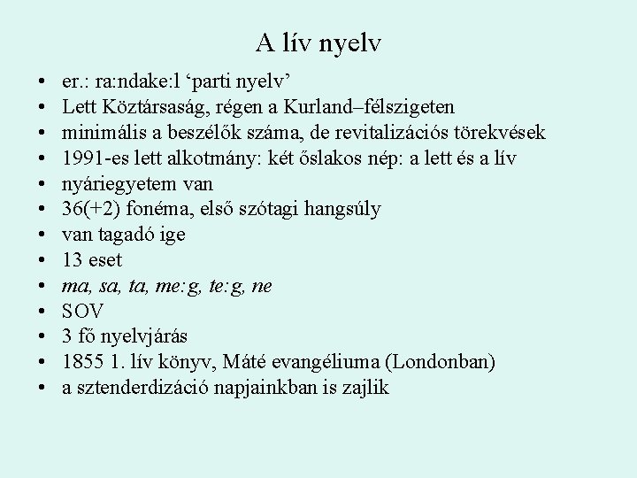 A lív nyelv • • • • er. : ra: ndake: l ‘parti nyelv’