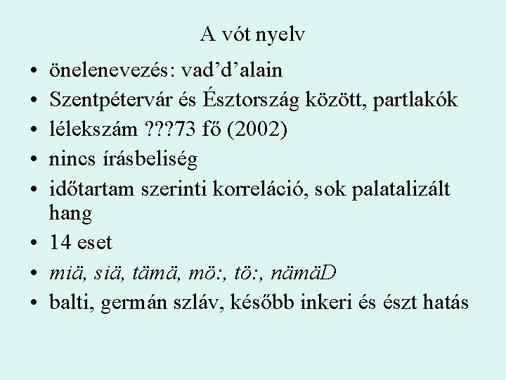 A vót nyelv • • • önelenevezés: vad’d’alain Szentpétervár és Észtország között, partlakók lélekszám