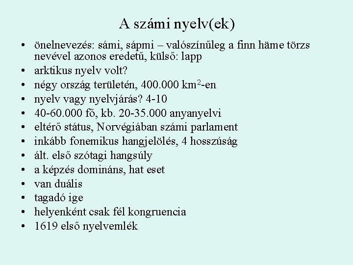 A számi nyelv(ek) • önelnevezés: sámi, sápmi – valószínűleg a finn häme törzs nevével