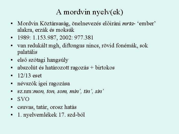 A mordvin nyelv(ek) • Mordvin Köztársaság, önelnevezés előiráni mrta- ‘ember’ alakra, erzák és moksák