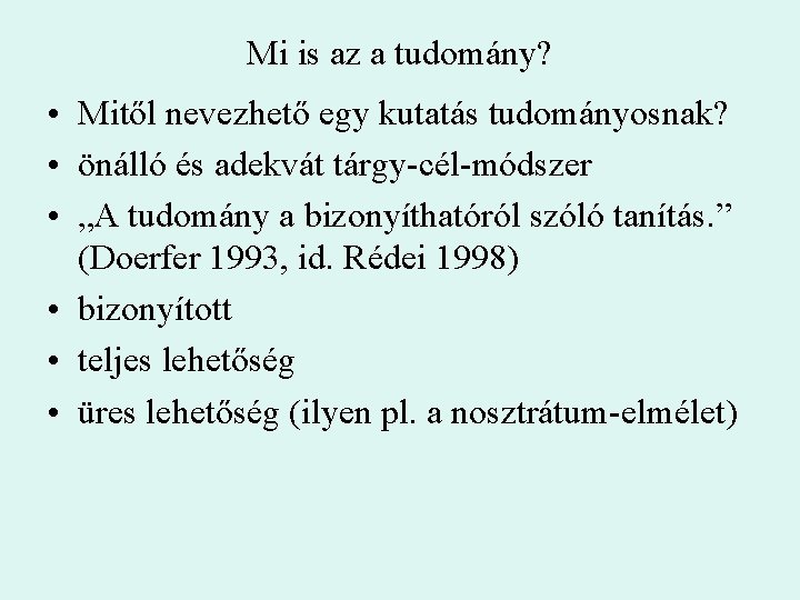 Mi is az a tudomány? • Mitől nevezhető egy kutatás tudományosnak? • önálló és