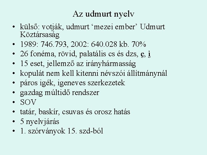 Az udmurt nyelv • külső: votják, udmurt ‘mezei ember’ Udmurt Köztársaság • 1989: 746.