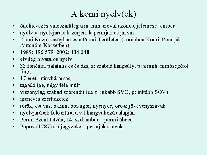 A komi nyelv(ek) • önelnevezés valószínűleg a m. hím szóval azonos, jelentése ‘ember’ •