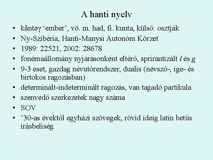 A hanti nyelv • • • kăntəγ ‘ember’, vö. m. had, fi. kunta, külső: