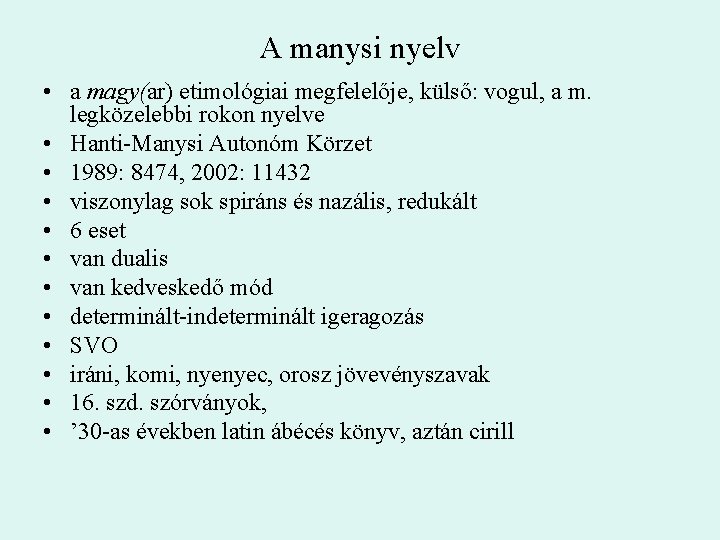 A manysi nyelv • a magy(ar) etimológiai megfelelője, külső: vogul, a m. legközelebbi rokon