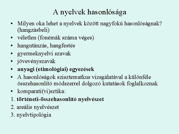 A nyelvek hasonlósága • Milyen oka lehet a nyelvek között nagyfokú hasonlóságnak? (hangzásbeli) •