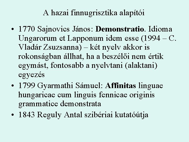 A hazai finnugrisztika alapítói • 1770 Sajnovics János: Demonstratio. Idioma Ungarorum et Lapponum idem