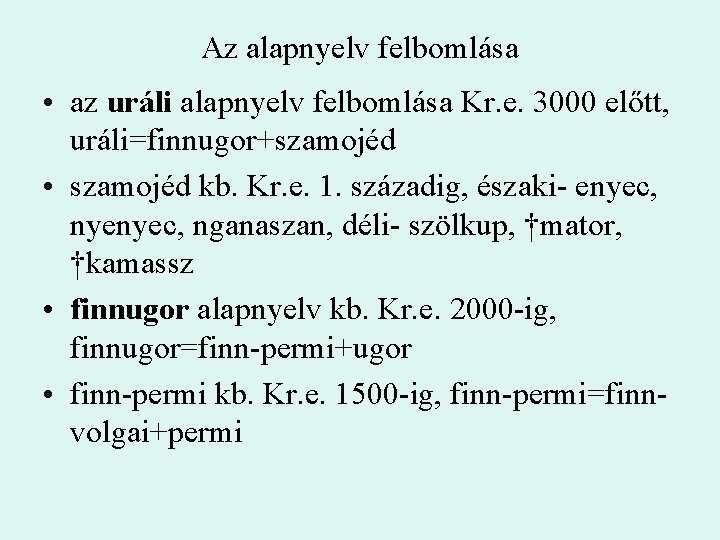 Az alapnyelv felbomlása • az uráli alapnyelv felbomlása Kr. e. 3000 előtt, uráli=finnugor+szamojéd •