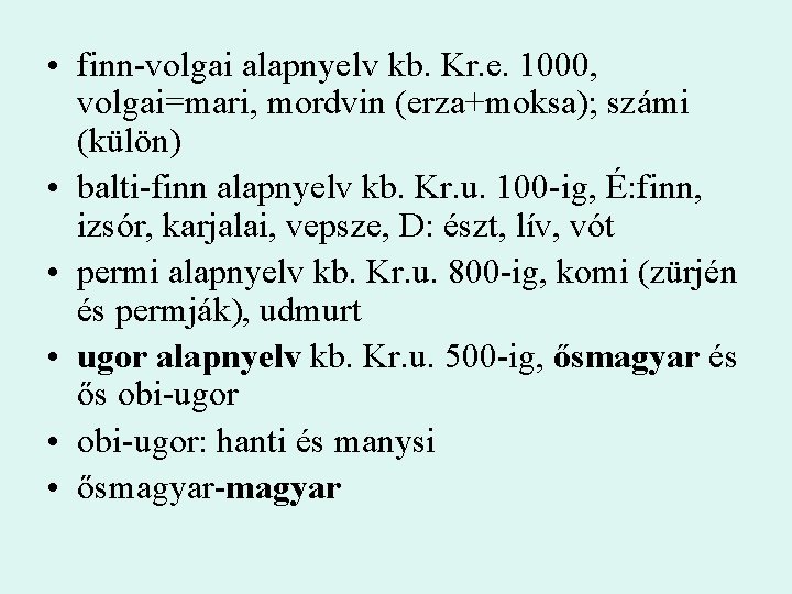  • finn-volgai alapnyelv kb. Kr. e. 1000, volgai=mari, mordvin (erza+moksa); számi (külön) •