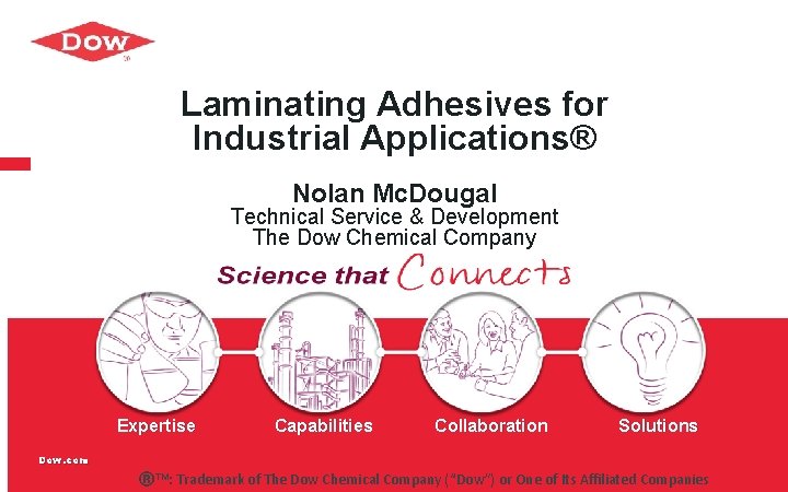 Laminating Adhesives for Industrial Applications® Nolan Mc. Dougal Technical Service & Development The Dow