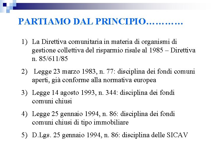 PARTIAMO DAL PRINCIPIO………… 1) La Direttiva comunitaria in materia di organismi di gestione collettiva