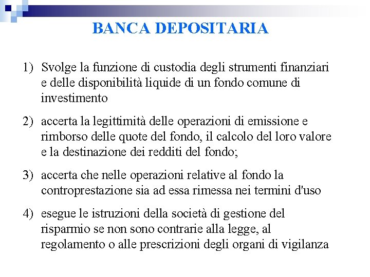 BANCA DEPOSITARIA 1) Svolge la funzione di custodia degli strumenti finanziari e delle disponibilità
