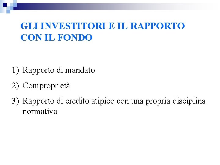 GLI INVESTITORI E IL RAPPORTO CON IL FONDO 1) Rapporto di mandato 2) Comproprietà