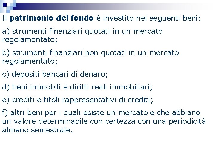 Il patrimonio del fondo è investito nei seguenti beni: a) strumenti finanziari quotati in