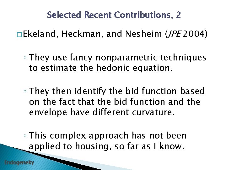 Selected Recent Contributions, 2 � Ekeland, Heckman, and Nesheim (JPE 2004) ◦ They use