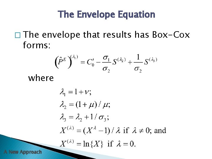 The Envelope Equation � The envelope that results has Box-Cox forms: where A New