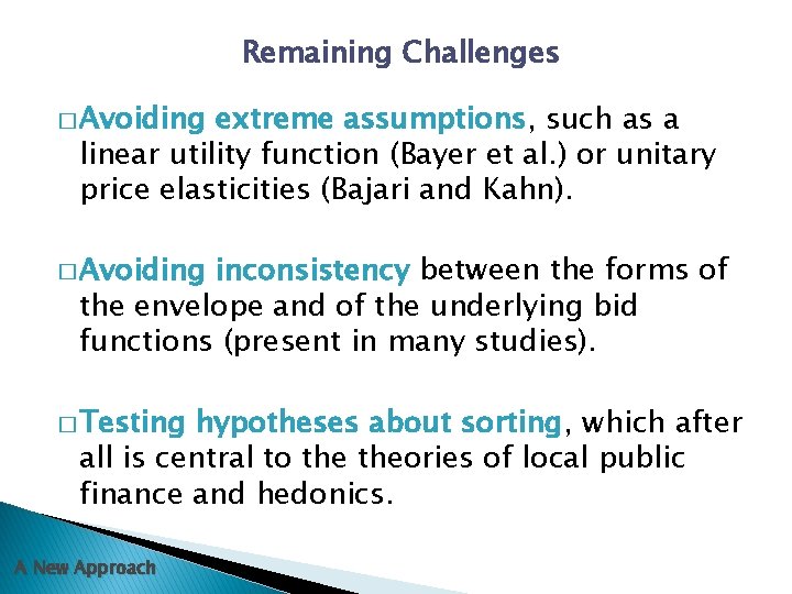 Remaining Challenges � Avoiding extreme assumptions, such as a linear utility function (Bayer et