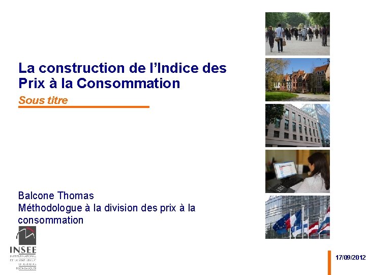 La construction de l’Indice des Prix à la Consommation Sous titre Balcone Thomas Méthodologue