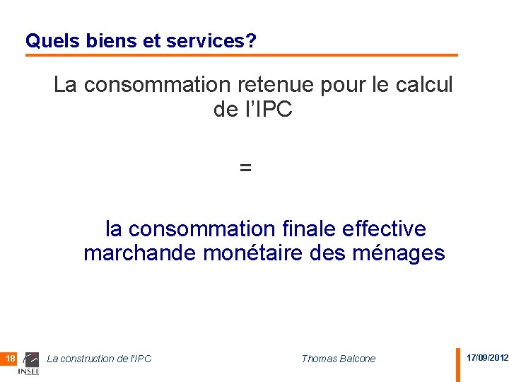 Quels biens et services? La consommation retenue pour le calcul de l’IPC = la