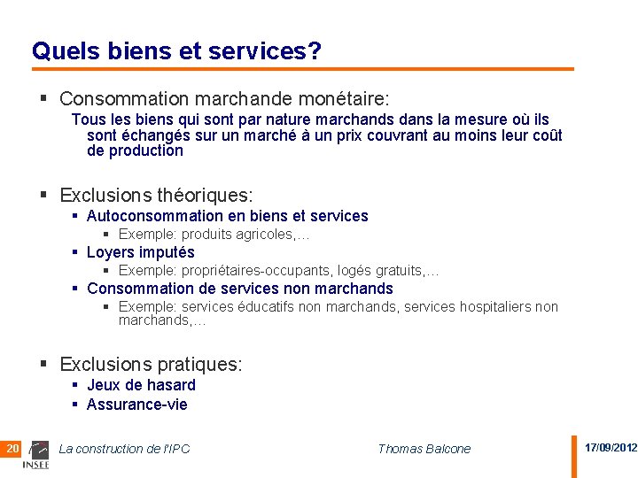 Quels biens et services? § Consommation marchande monétaire: Tous les biens qui sont par