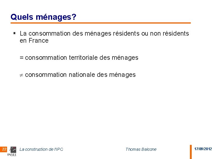 Quels ménages? § La consommation des ménages résidents ou non résidents en France =