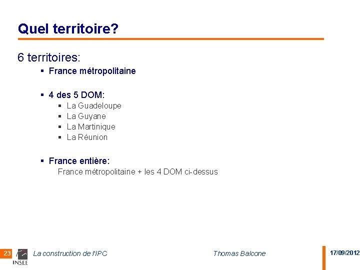 Quel territoire? 6 territoires: § France métropolitaine § 4 des 5 DOM: § §