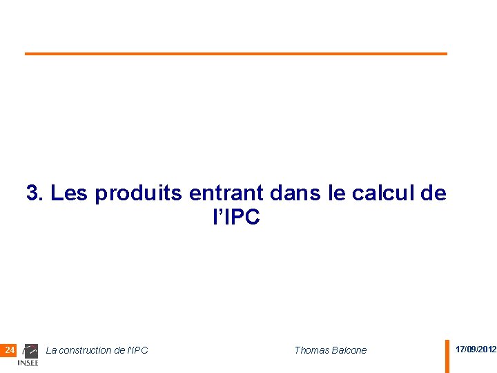 3. Les produits entrant dans le calcul de l’IPC 24 La construction de l’IPC