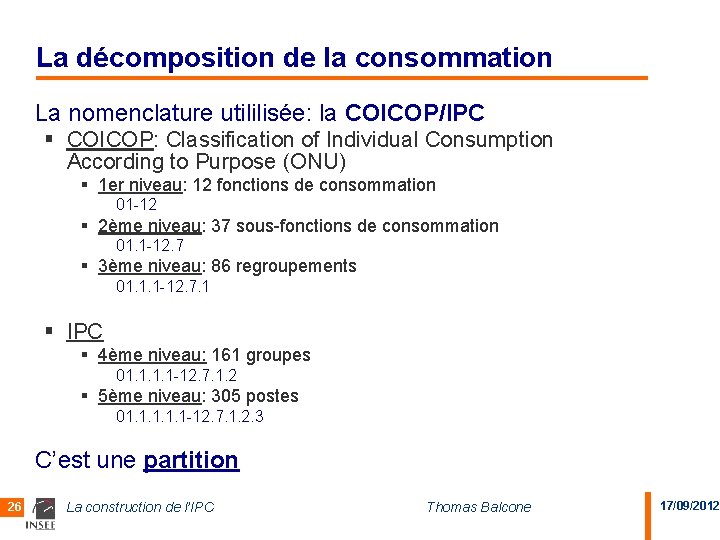 La décomposition de la consommation La nomenclature utililisée: la COICOP/IPC § COICOP: Classification of