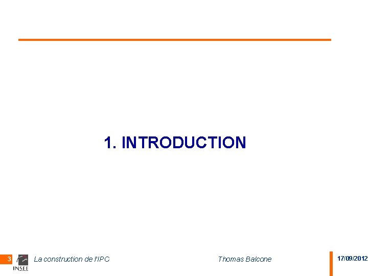 1. INTRODUCTION 3 La construction de l’IPC Thomas Balcone 17/09/2012 