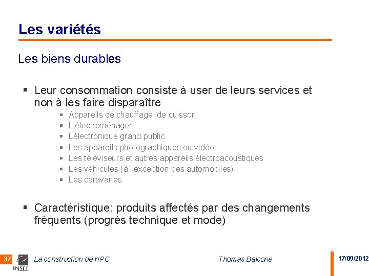 Les variétés Les biens durables § Leur consommation consiste à user de leurs services