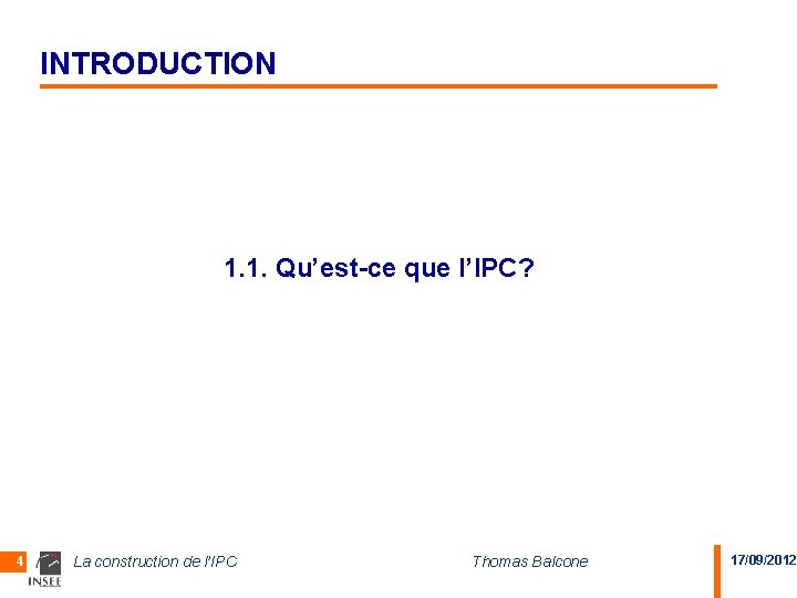 INTRODUCTION 1. 1. Qu’est-ce que l’IPC? 4 La construction de l’IPC Thomas Balcone 17/09/2012