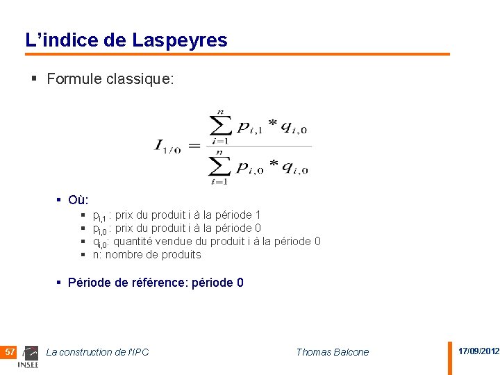 L’indice de Laspeyres § Formule classique: § Où: § § pi, 1 : prix