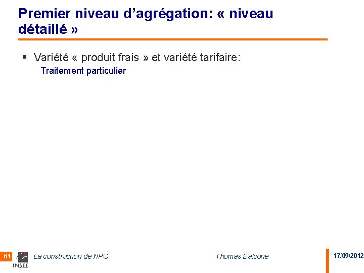 Premier niveau d’agrégation: « niveau détaillé » § Variété « produit frais » et